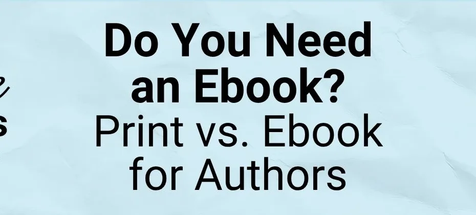 Do You Need an Ebook Print vs. Ebook for Authors