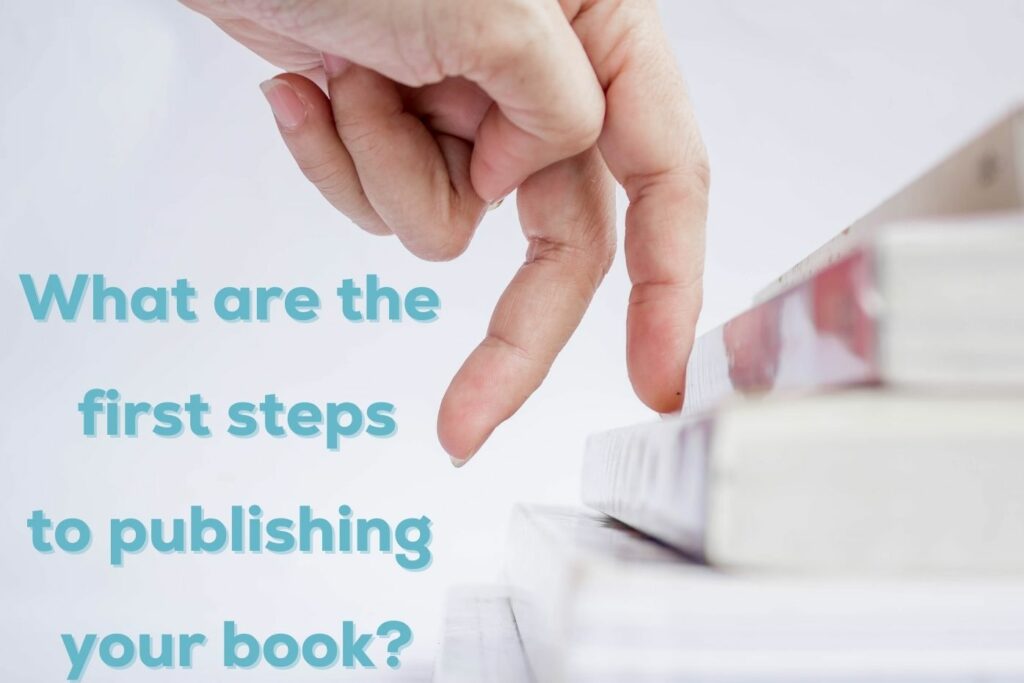 fingers climbing stairs overlaid with text that reads what are the first steps to publishing your book