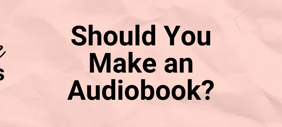 Should You Make an Audiobook