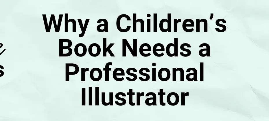 Why Your Children's Book Needs a Professional Illustrator