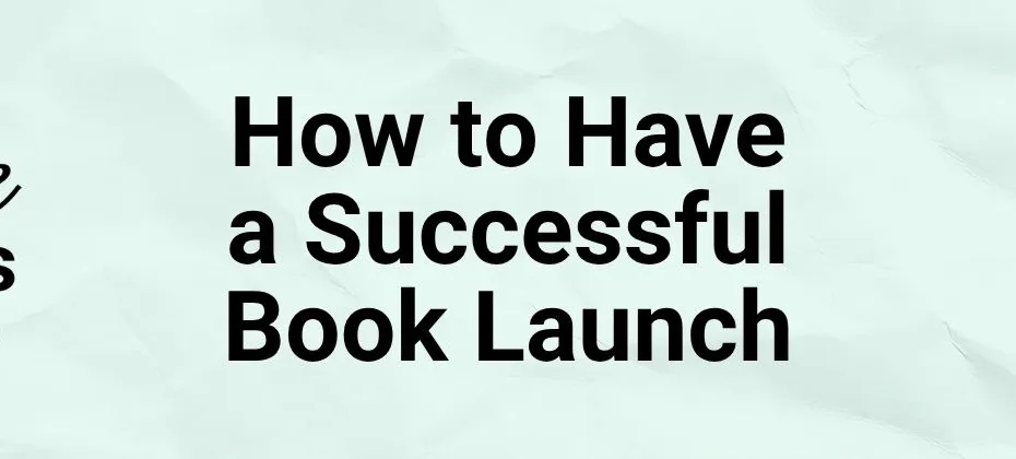 How to Have a Successful Book Launch A Step by Step Plan