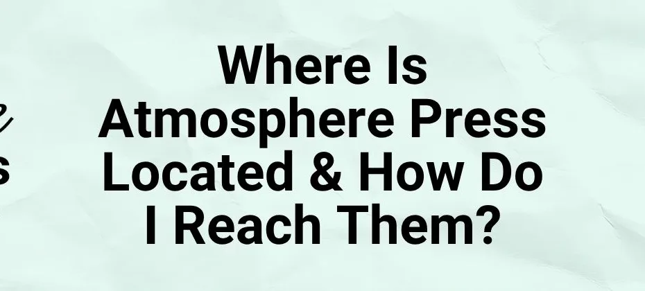 Where Is Atmosphere Press Located & How Do I Reach Them