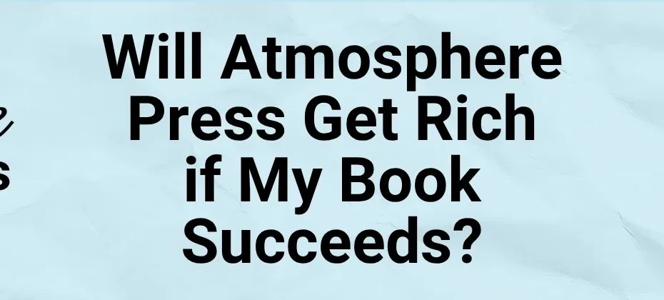 Will Atmosphere Press Get Rich if My Book Succeeds