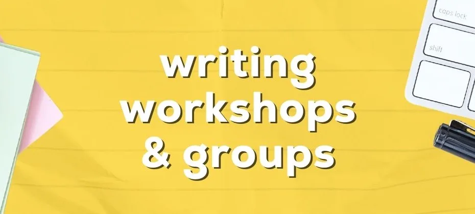 The Benefits of Writing Workshops and Writing Groups
