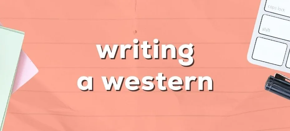 Writing a Western A Journey Into the Wild Frontier