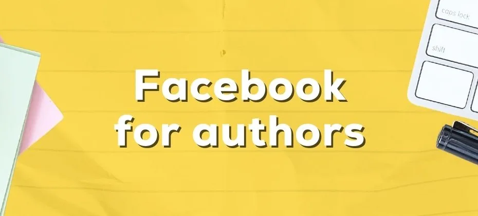 Facebook for Authors A Complete Guide
