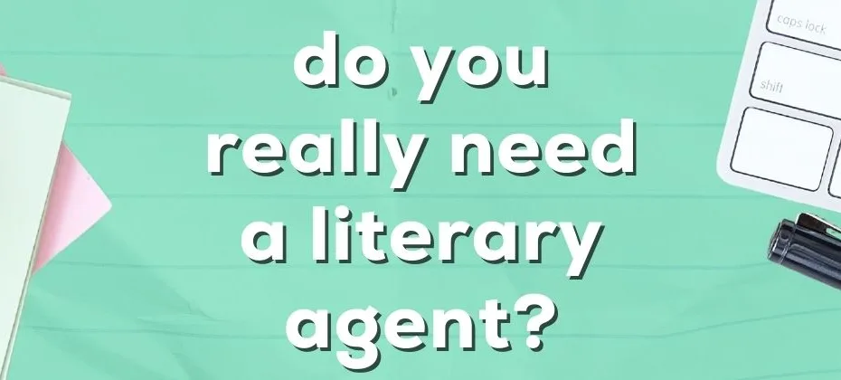 Do I Need a Literary Agent to Get Published