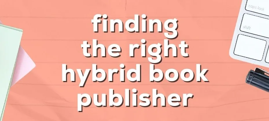 Finding the Right Hybrid Book Publisher