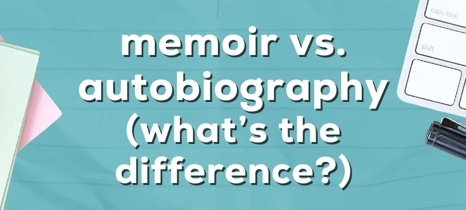 Memoir vs. Autobiography What’s the Difference