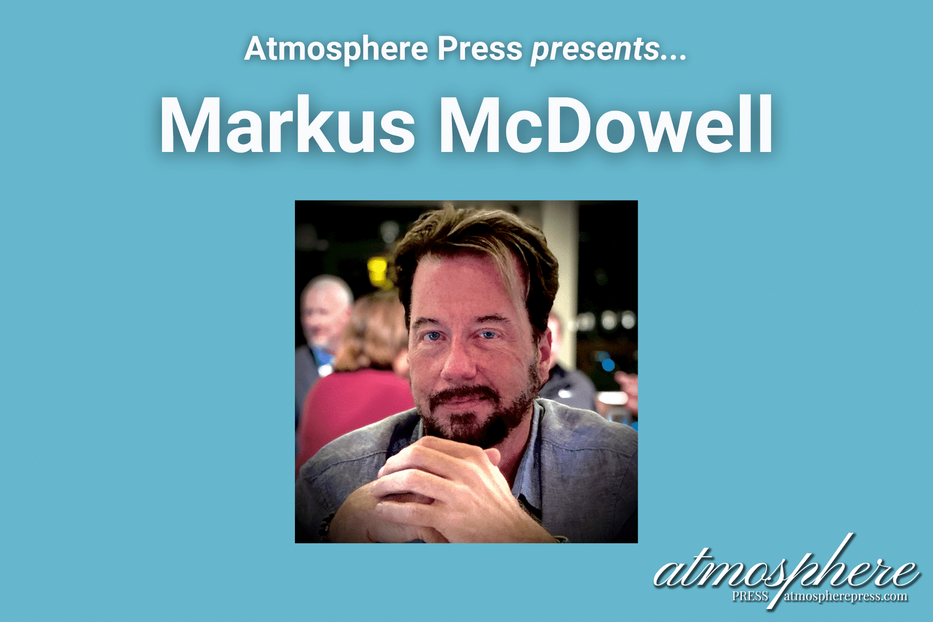 An Interview with Author Markus McDowell | Atmosphere Press, image size:1860x1240