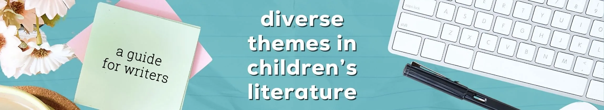 Exploring Diverse Themes in Children’s Literature A Writer’s Guide