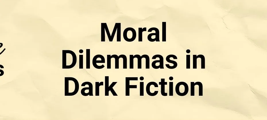 Moral Dilemmas in Dark Fiction