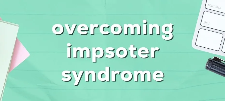 Overcoming Self Doubt and Imposter Syndrome