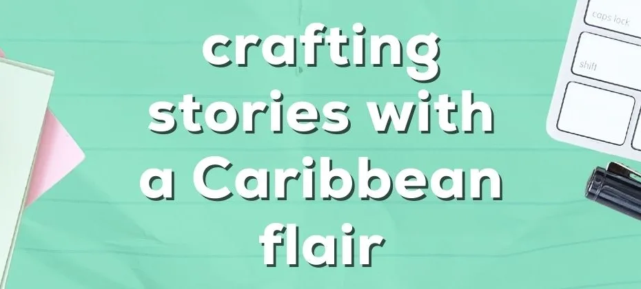 Crafting Stories with a Caribbean Flair A Guide for Writers