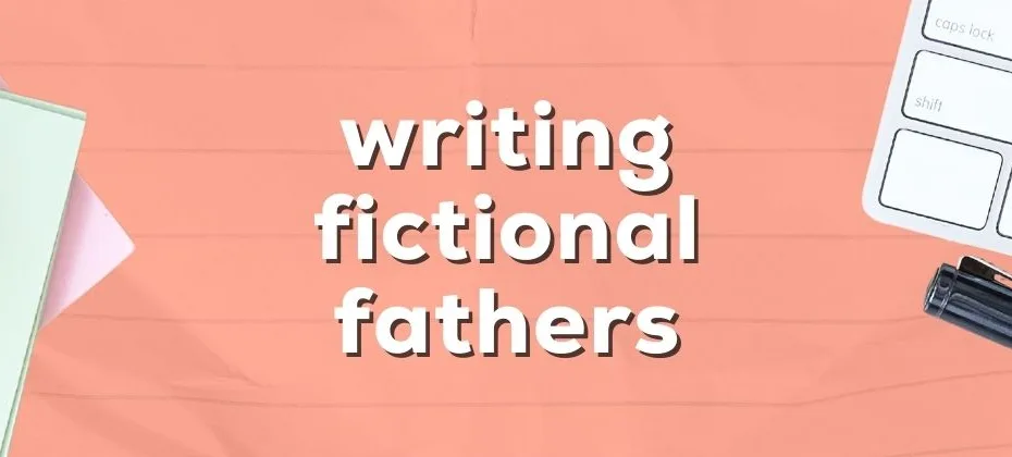 Writing Fictional Fathers