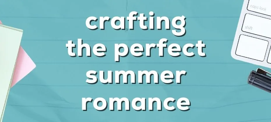 Crafting the Perfect Summer Romance A Guide for Fiction Writers