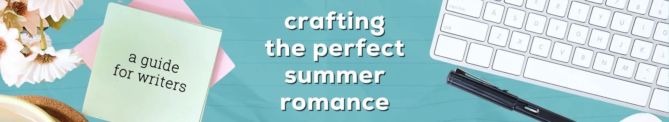 Crafting the Perfect Summer Romance A Guide for Fiction Writers