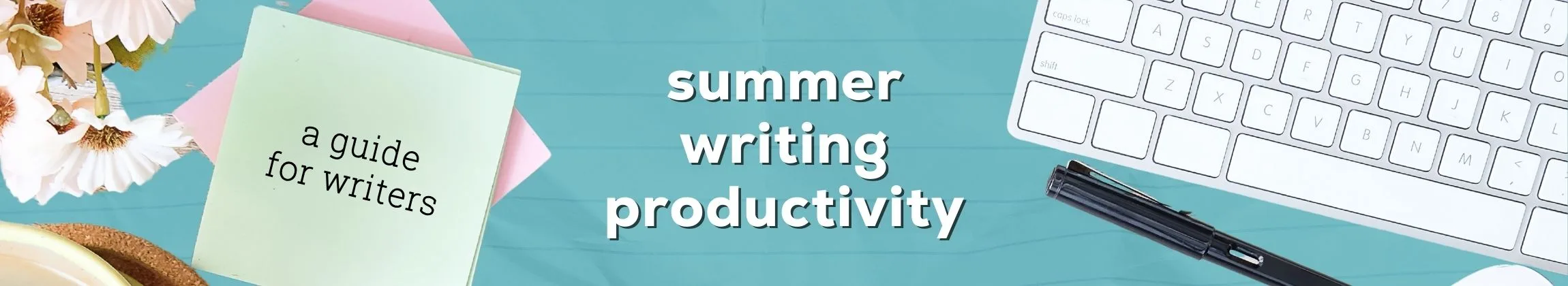 How to Stay Productive as a Writer During Summer