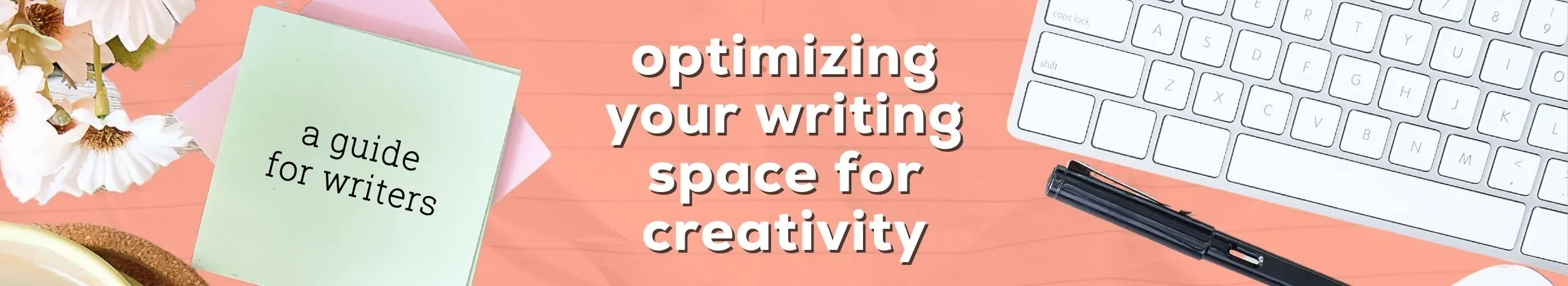 Optimizing Your Writing Space for Creativity