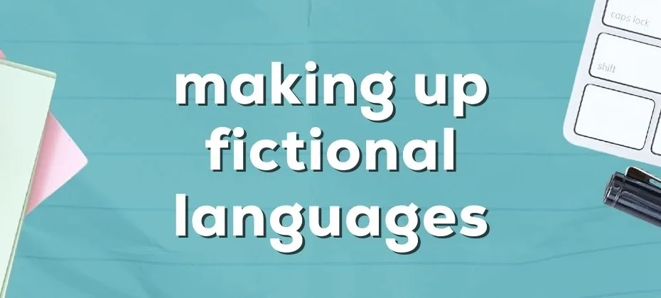 Making Up Fictional Languages