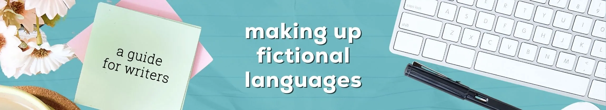 Making Up Fictional Languages