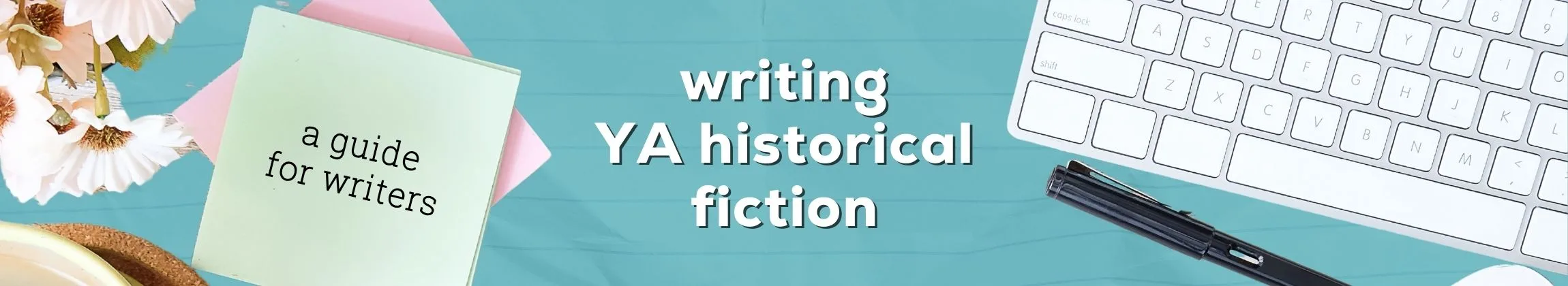 The Ultimate Guide to Writing YA Historical Fiction