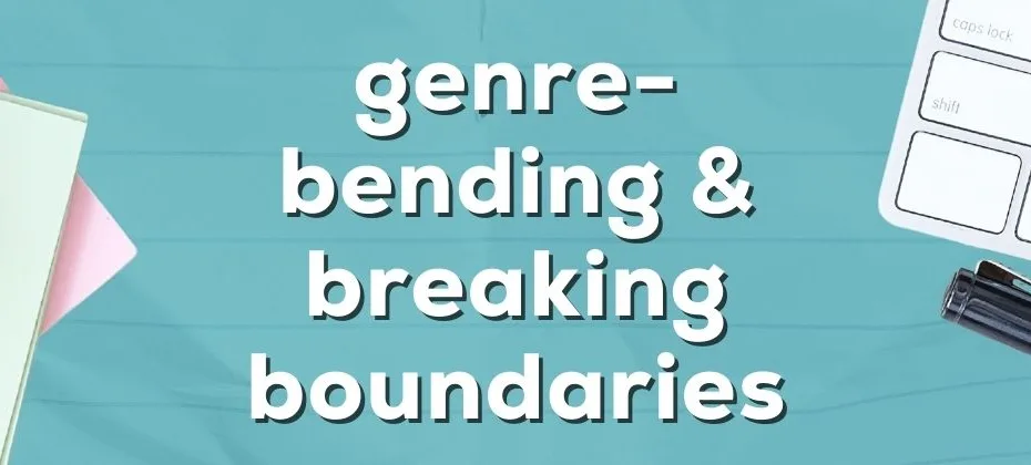 Genre Bending and Breaking Boundaries