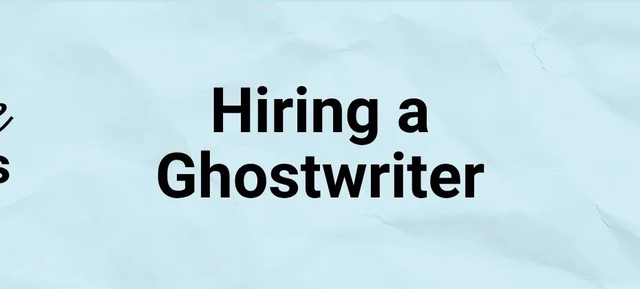 Hiring a Ghostwriter