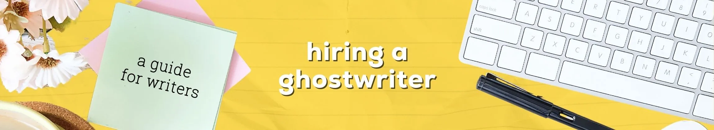 How to Find and Hire the Right Ghostwriter