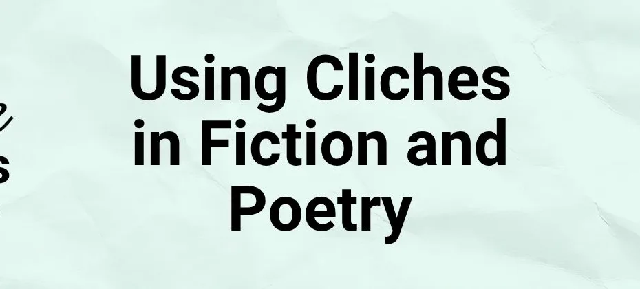 Using Cliches in Fiction and Poetry
