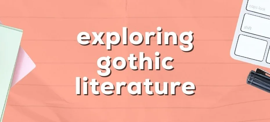 Exploring Gothic Literature Lessons for Modern Writers