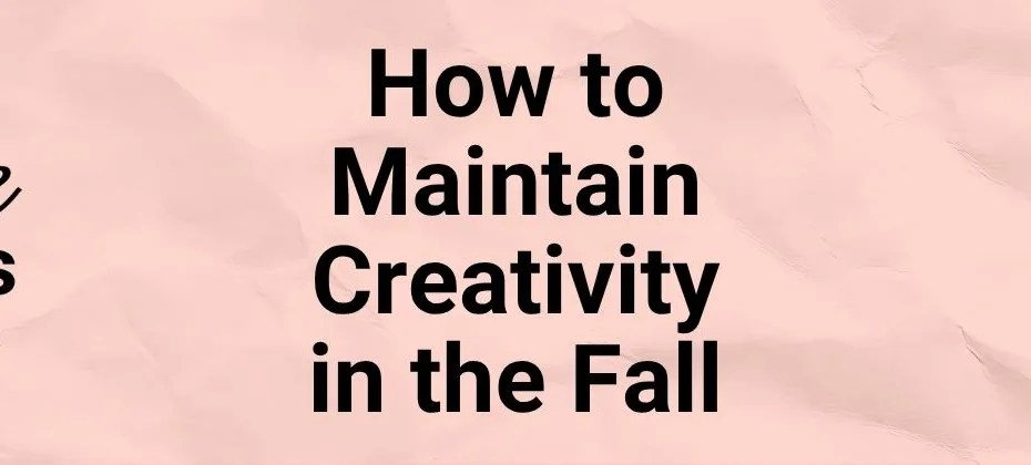 How to Maintain Creativity in the Fall