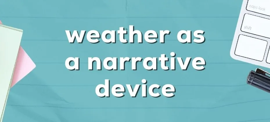 How to Use Weather as a Narrative Device in Your Stories