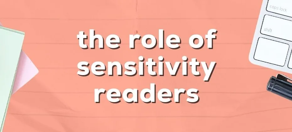 The Role of Sensitivity Readers Understanding Their Purpose and Benefits