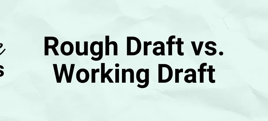 Rough Draft vs. Working Draft