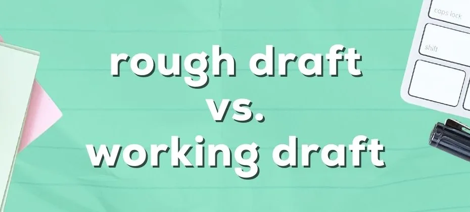 Rough Draft vs. Working Draft