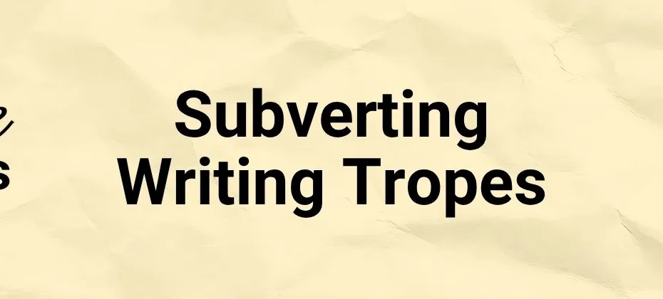 Subverting Writing Tropes