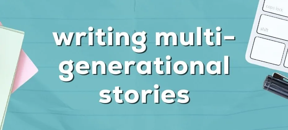 Writing Multigenerational Stories Braiding the Past, Present, and Future