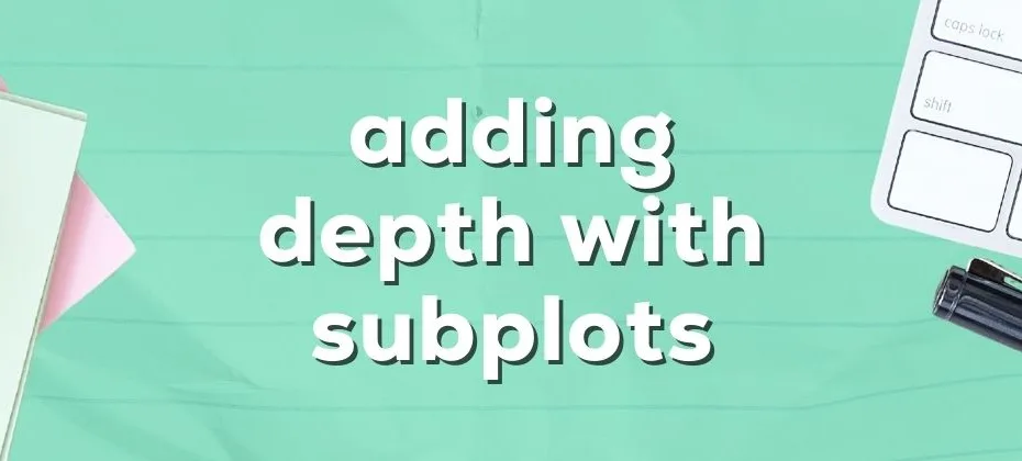 Writing Subplots Adding Depth Without Distraction