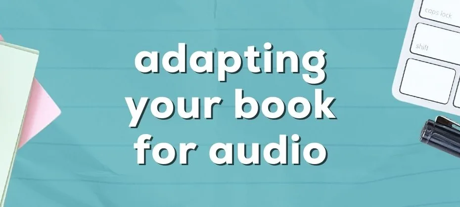 Adapting Your Book for Audio