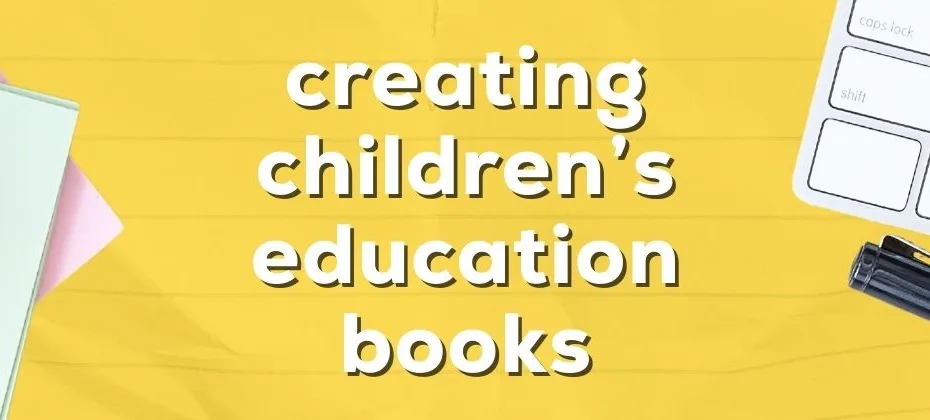 Creating Children’s Education Books Balancing Fun and Learning