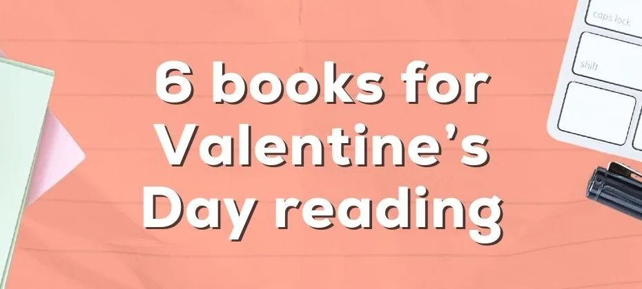 6 Books Perfect for Valentine’s Day Reading