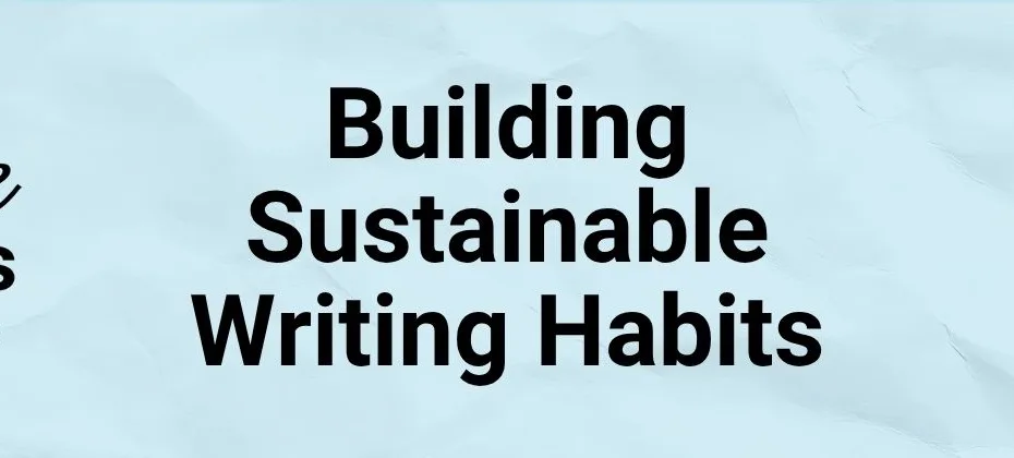 Building Sustainable Writing Habits