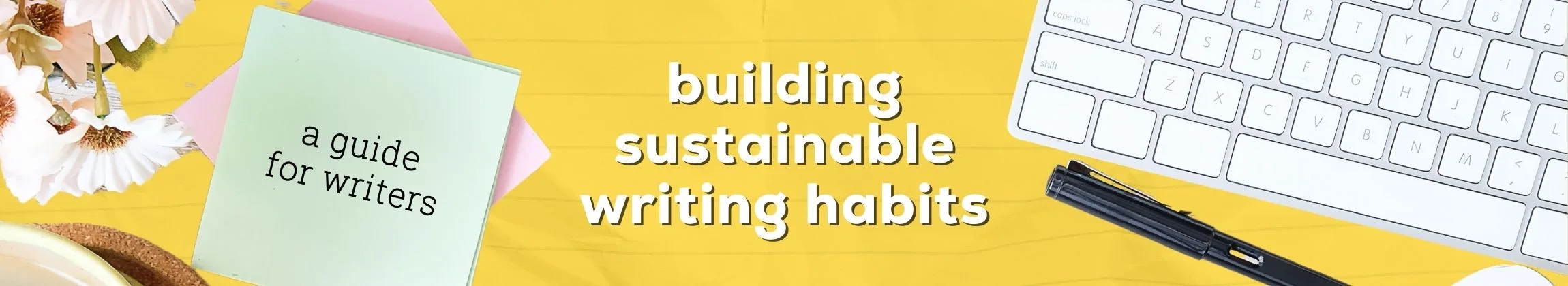 Building Sustainable Writing Habits