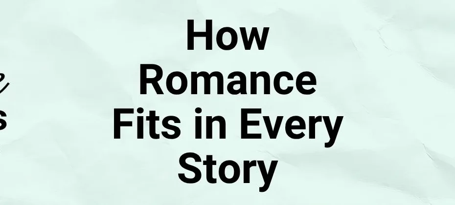 How Romance Fits in Every Story