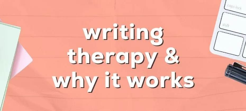 The Healing Power of Words Writing Therapy and Why It Works