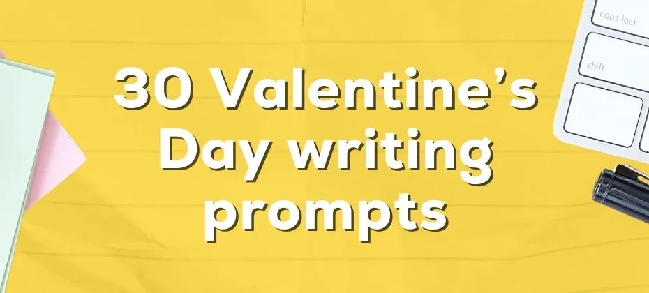 Valentine’s Day Writing Prompts