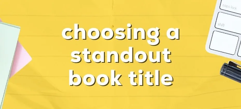 Choosing an Attention Grabbing, Sellable Book Title