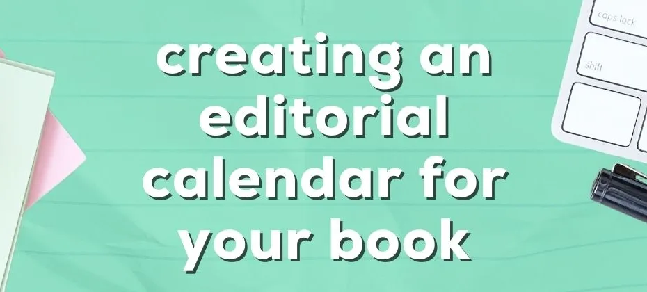 Crafting a Foolproof Editorial Calendar for Your Book