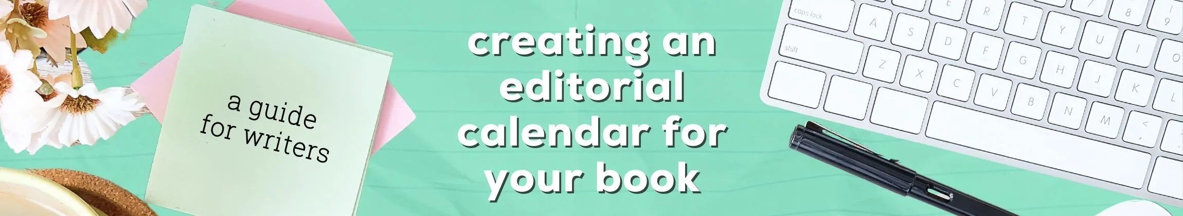 Crafting a Foolproof Editorial Calendar for Your Book